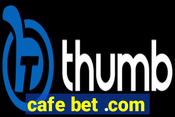 cafe bet .com